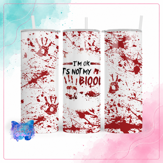I’m OK It’s Not My Blood Tumbler