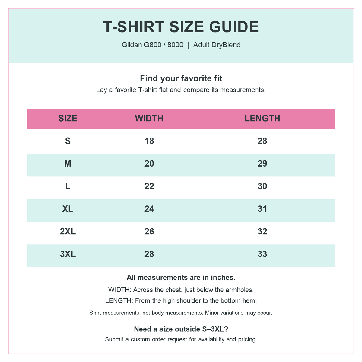 Gildan G800 size chart, width × length in inches: S 18×28, M 20×29, L 22×30, XL 24×31, 2XL 26×32, 3XL 28×33. Width measured flat.